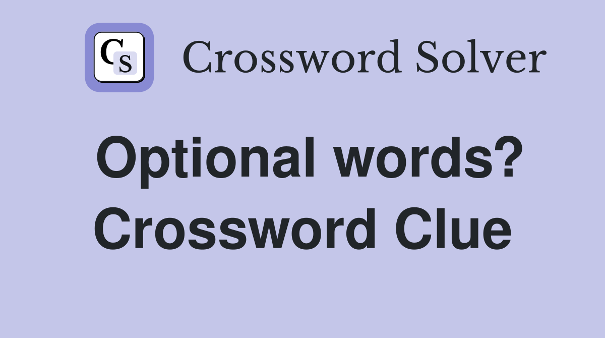 Optional words? Crossword Clue Answers Crossword Solver